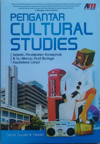 Pengantar cultural studies : sejarah pendekatan konseptual, isu menuju studi budaya kapitalisme lanjut