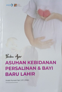 Buku Ajar : Asuhan Kebidanan Persalinan dan Bayi Baru Lahir