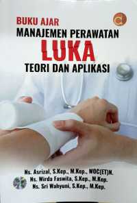 Buku Ajar Manajemen Keperawatan Luka : teori dan aplikasi