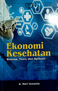 Ekonomi Kesehatan : kosep, teori dan aplikasi