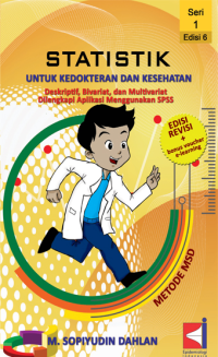 Statistik untuk kedokteran dan kesehatan : deskriptif,bivariat,dan multivariat,dilengkapi aplikasi menggunakan SPSS