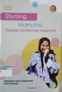 Stunting, Malnutrisi, Edukasi Remaja Masa Kini