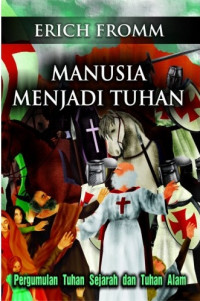 Manusia menjadi tuhan : pengumulan tuhan sejarah dan tuhan alam